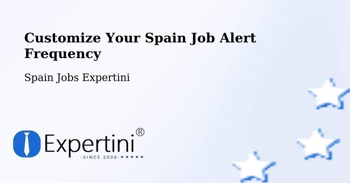 Customize Your Spain Job Alert Frequency - Spain Jobs Expertini